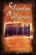 Strangling the Confederacy : coastal operations of the American Civil War /