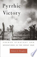 Pyrrhic victory : French strategy and operations in the Great War /
