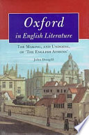 Oxford in English literature : the making, and undoing, of 'the English Athens' /