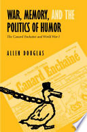 War, memory, and the politics of humor : the Canard enchaîné and World War I /