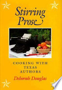 Stirring prose : cooking with Texas authors /