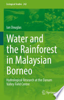 Water and the Rainforest in Malaysian Borneo : Hydrological Research at the Danum Valley Field Studies Center /