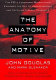 The anatomy of motive : the FBI's legendary mindhunter explores the key to understanding and catching violent criminals /