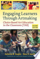 Engaging learners through artmaking : choice-based art education in the classroom (TAB) /