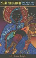 Stand your ground : Black bodies and the justice of God /
