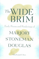 The wide brim : early poems and ponderings of Marjory Stoneman Douglas /