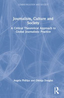 Journalism, culture and society : a critical theoretical approach to global journalistic practice /