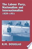 The Labour Party, nationalism and internationalism, 1939-1951 /