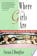 Where the girls are : growing up female with the mass media /
