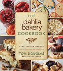 The Dahlia Bakery cookbook : sweetness in Seattle /