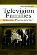 Television families : is something wrong in suburbia? /