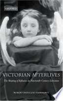Victorian afterlives : the shaping of influence in nineteenth-century literature /