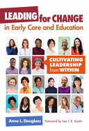 Leading for change in early care and education : cultivating leadership from within /