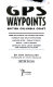 GPS waypoints British Columbia coast : 3000 waypoints for named positions : harbour and inlet entrances, anchor sites, public floats, buoys, light houses : complete with chart number and horizontal datums /