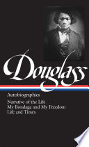 Autobiographies : Narrative of the life of Frederick Douglass, an American slave ; My bondage and my freedom ; Life and times of Frederick Douglass /