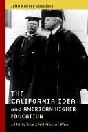 The California idea and American higher education : 1850 to the 1960 master plan /