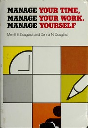 Manage your time, manage your work, manage yourself /