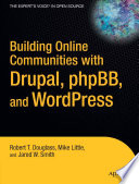 Building online communities with Drupal, phpBB, and WordPress /