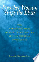 Preacher woman sings the blues : the autobiographies of nineteenth-century African American evangelists /
