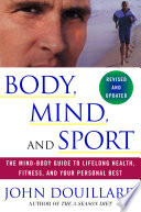 Body, mind, and sport : the mind-body guide to lifelong health, fitness, and your personal best /