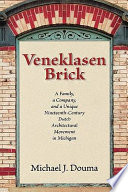 Veneklasen brick : a family, a company, and a unique nineteenth-century Dutch architectural movement in Michigan /