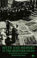 Myth and memory in the Mediterranean : remembering fascism's empire /