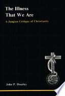 The illness that we are : a Jungian critique of Christianity /