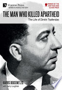 The Man who Killed Apartheid : The Life of Dimitri Tsafendas /