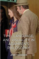 Time, language, and visuality in Agamben's philosophy /
