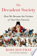 The decadent society : how we became the victims of our own success /