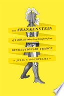 The Frankenstein of 1790 and other lost chapters from revolutionary France /