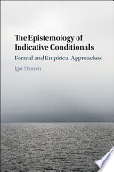 The epistemology of indicative conditionals : formal and empirical approaches /