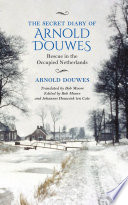 The secret diary of Arnold Douwes : rescue in the occupied Netherlands /