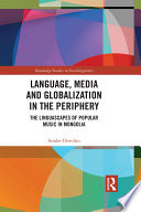 Language, media and globalization in the periphery : the linguascapes of popular music /