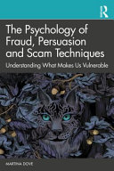 The psychology of fraud, persuasion and scam techniques : understanding what makes us vulnerable /