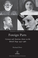Foreign parts : German and Austrian actors on the British stage 1933-1960 /