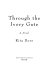 Through the ivory gate : a novel /