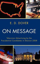 On message : television advertising by the presidential candidates in election 2008 /