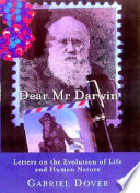 Dear Mr Darwin : letters on the evolution of life and human nature /