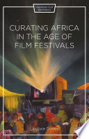 Curating Africa in the age of film festivals /