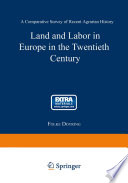 Land and labor in Europe in the twentieth century : a comparative survey of recent agrarian history. /