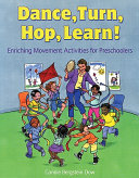 Dance, turn, hop, learn! : enriching movement activities for preschoolers /