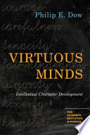 Virtuous minds : intellectual character development for students, educators & parents /