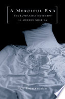 A merciful end : the euthanasia movement in modern America /