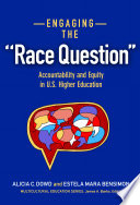 Engaging the "race question" : accountability and equity in U.S. higher education /