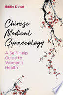Chinese medical gynaecology : a self-help guide to women's health /