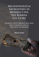 Archaeological excavations in Moneen Cave, the Burren, Co. Clare : insights into Bronze Age and post-medieval life in the west of Ireland /
