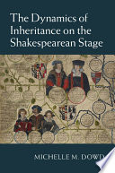 The dynamics of inheritance on the Shakespearean stage /