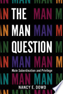 The man question : male subordination and privilege /