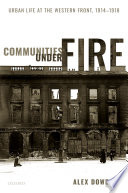 Communities under fire : urban life at the Western Front, 1914-1918 /